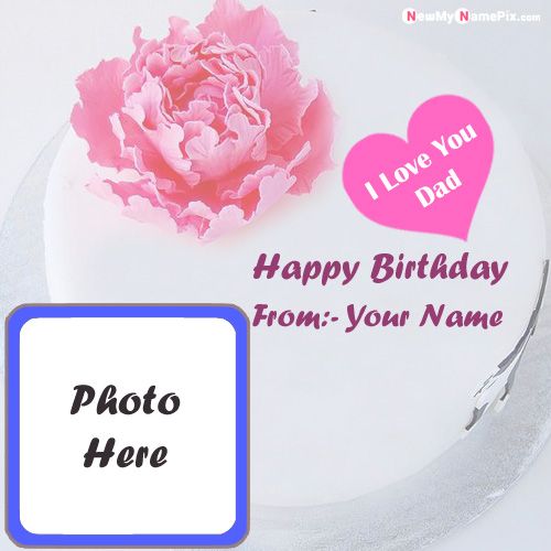 Happy Birthday Cake For Dad Wishes Images With Name Photo Create
