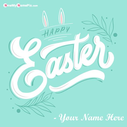 Edit Personalized Name Writing Happy Easter Day  Wishes Pic