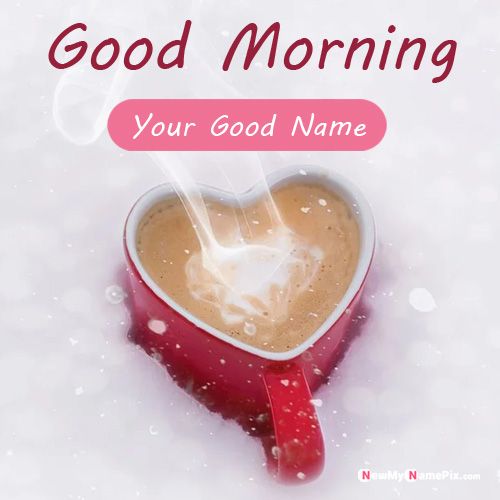 Good Morning Wishes Coffee Cup Best Collection Picture Name Writing
