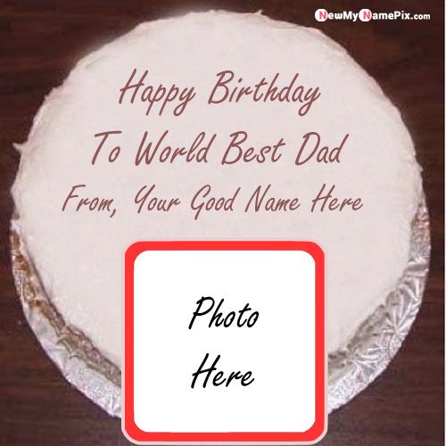 Father Happy Birthday Cake Wishes Photo Frame From Your Name