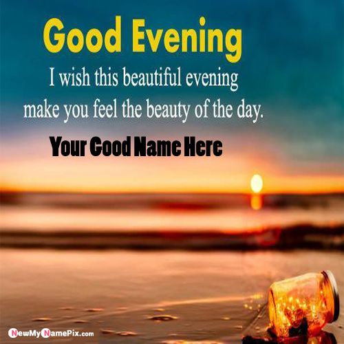 Send Whatsapp Status Good Evening Everyone Wishes Your Name Images