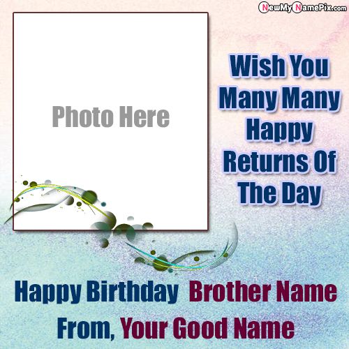 Birthday Wishes With Name And Photo Brother Send Online