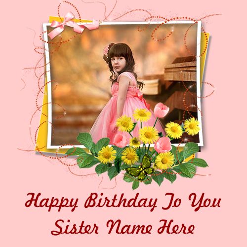 Create My Name And Photo Happy Birthday Card Wishes For Sister Free