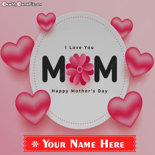 Write Name On Happy Mothers Day 2022 Pictures Editable