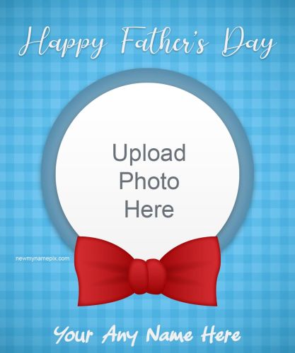 Create Photo Card Happy Father’s Day 2023 Celebration Wishes With Name