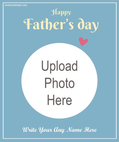 Upload Dad Photo Happy Father’s Day Wishes Card Maker 2023 Free