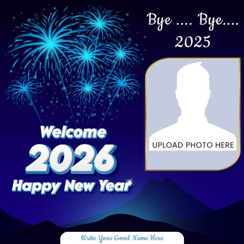 Goodbye 2025 And Welcome 2026 New Year Amazing Fireworks Photo Frame With Name